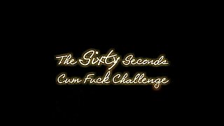 The 60 Seconds Cum Fuck Challenge