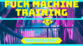 Turning Daniel Into Sally the Street Corner Girl - Fuck Machine