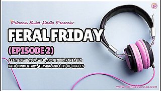 Feral Friday (episode 2) Reading Your Kinky Fantasies