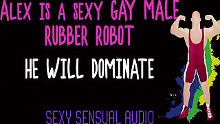 Alex Is a Sexy Gay Robot and He Will Dominate You