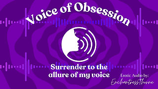 Voice of Obsession - Enthralling Erotic Audio by Enchantressthorne